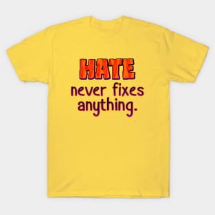 Hate never fixes anything T-Shirt